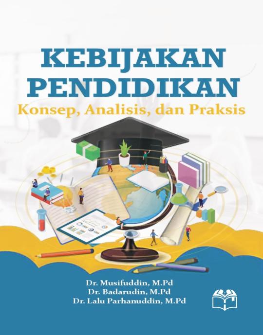 KEBIJAKAN PENDIDIKAN: Konsep, Analisis, dan Praksis