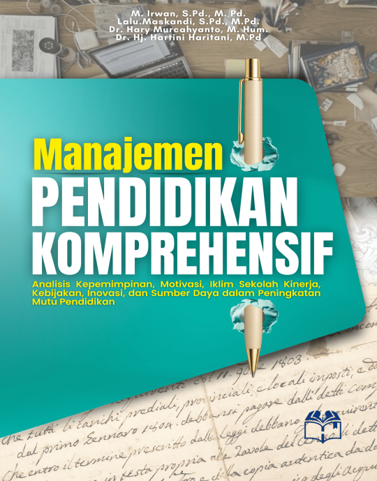 MANAJEMEN PENDIDIKAN KOMPREHENSIF; Analisis Kepemimpinan, Motivasi, Iklim Sekolah, Kinerja, Kebijakan, Inovasi, dan Sumber Daya dalam Peningkatan Mutu Pendidikan