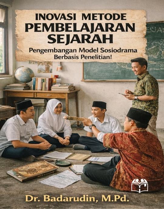 INOVASI METODE PEMBELAJARAN SEJARAH Pengembangan Model Sosiodrama Berbasis Penelitian