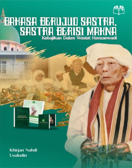 BAHASA BERUJUD SASTRA, SASTRA BERISI MAKNA KEBAJIKAN DALAM WASIAT HAMZANWADI