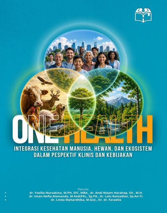 ONE HEALTH Integrasi Kesehatan Manusia, Hewan, dan Ekosistem Dalam Pespektif Klinis dan Kebijakan