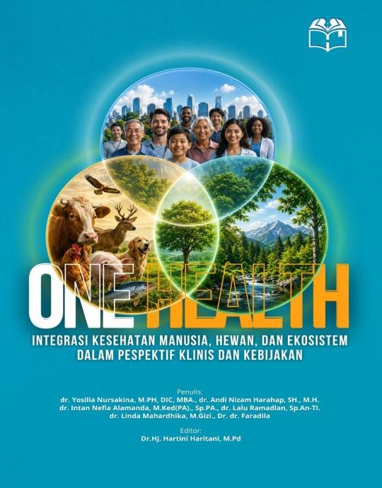 ONE HEALTH Integrasi Kesehatan Manusia, Hewan, dan Ekosistem Dalam Pespektif Klinis dan Kebijakan