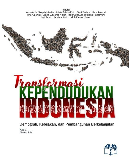 TRANSFORMASI KEPENDUDUKAN INDONESIA: Demografi, Kebijakan, dan Pembangunan Berkelanjutan