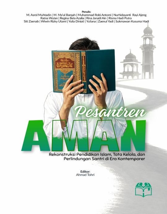 PESANTREN AMAN; Rekonstruksi Pendidikan Islam, Tata Kelola, dan Perlindungan Santri di Era Kontemporer